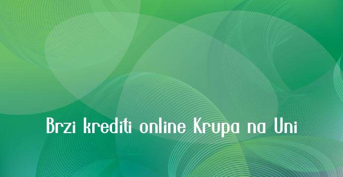 Brzi krediti online Krupa na Uni